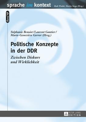 Politische Konzepte in der DDR: Zwischen Diskurs und Wirklichkeit - Stegu, Martin, and Benoist, Stephanie (Editor), and Gautier, Laurent (Editor)