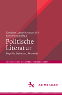 Politische Literatur: Begriffe, Debatten, Aktualit?t