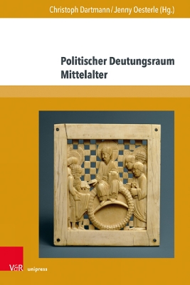 Politischer Deutungsraum Mittelalter - Dartmann, Christoph (Contributions by), and Oesterle, Jenny (Contributions by), and Busch, Jorg W (Contributions by)