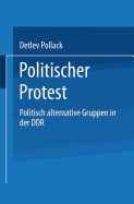 Politischer Protest: Politisch Alternative Gruppen in Der Ddr
