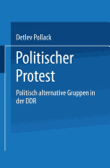 Politischer Protest: Politisch Alternative Gruppen in Der Ddr - Pollack, Detlef