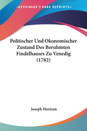 Politischer Und Okonomischer Zustand Des Beruhmten Findelhauses Zu Venedig (1782)