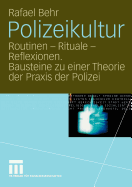 Polizeikultur: Routinen - Rituale - Reflexionen. Bausteine Zu Einer Theorie Der Praxis Der Polizei