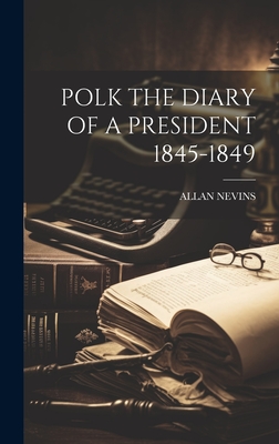 Polk the Diary of a President 1845-1849 - Nevins, Allan