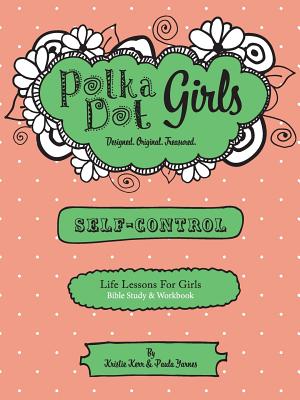 Polka Dot Girls, Self Control Bible Study and Workbook - Kerr, Kristie, and Yarnes, Paula