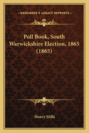 Poll Book, South Warwickshire Election, 1865 (1865)