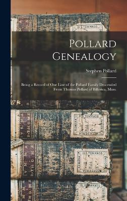 Pollard Genealogy: Being a Record of one Line of the Pollard Family Descended From Thomas Pollard of Billerica, Mass. - Pollard, Stephen