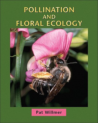 Pollination and Floral Ecology - Willmer, Patricia