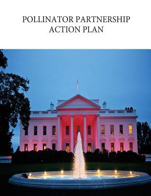 Pollinator Partnership Action Plan (PPAP) - Pollinator Health Task Force, and Istrator, U S Environmental Protection, and Penny Hill Press (Editor)