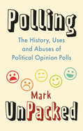 Polling Unpacked: The History, Uses and Abuses of Political Opinion Polls