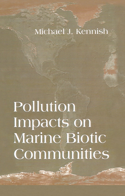 Pollution Impacts on Marine Biotic Communities - Kennish, Michael J.