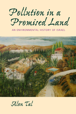 Pollution in a Promised Land: An Environmental History of Israel - Tal, Alon