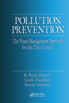 Pollution Prevention: The Waste Management Approach to the 21st Century - Theodore, Louis (Editor), and DuPont, R Ryan (Editor), and Ganesan, Kumar (Editor)