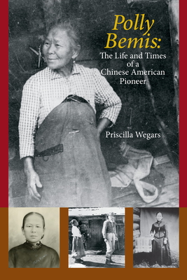 Polly Bemis: The Life and Times of a Chinese American Pioneer - Wegars, Priscilla