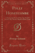 Polly Honeycombe: A Dramatick Novel of One Act; As It Is Acted at the Theatre-Royal in Drury-Lane (Classic Reprint)