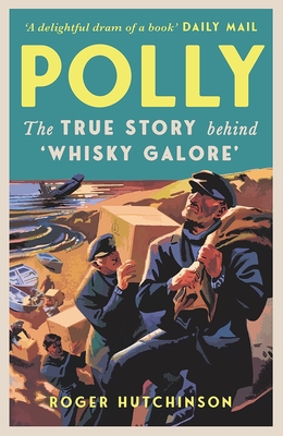 Polly: The True Story Behind 'Whisky Galore' - Hutchinson, Roger