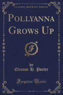 Pollyanna Grows Up (Classic Reprint)