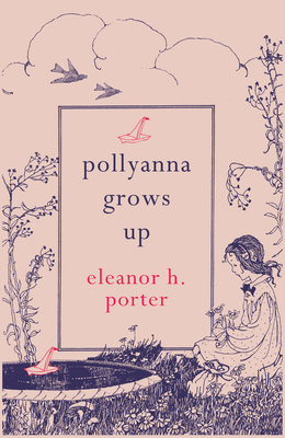 Pollyanna Grows Up - Porter, Eleanor H., and Cross, Gillian (Foreword by)