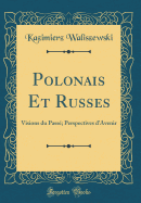 Polonais Et Russes: Visions Du Pass; Perspectives d'Avenir (Classic Reprint)