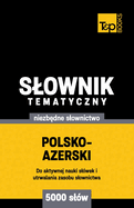 Polsko-azerski slownik tematyczny 5000 slw