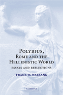 Polybius, Rome and the Hellenistic World: Essays and Reflections