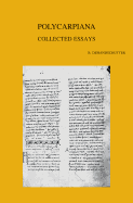 Polycarpiana: Studies on Martyrdom and Persecution in Early Christianity. Collected Essays