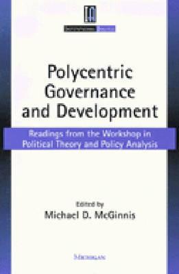 Polycentric Governance and Development: Readings from the Workshop in Political Theory and Policy Analysis - McGinnis, Michael Dean (Editor)