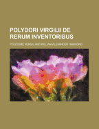 Polydori Virgilii de Rerum Inventoribus