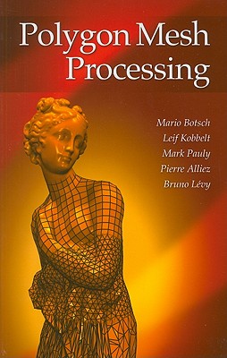 Polygon Mesh Processing - Botsch, Mario, and Kobbelt, Leif, and Pauly, Mark