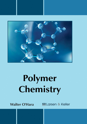 Polymer Chemistry - O'Hara, Walter (Editor)