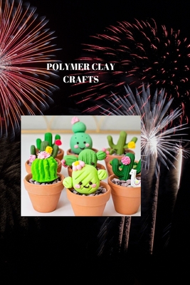 Polymer Clay Crafts: POLYMER DIRT ARTWORKS: An Exhaustive Manual for One of a kind and Delightful Manifestations - Charles, Okc