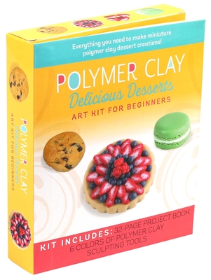 Polymer Clay: Delicious Desserts: Art Kit for Beginners - Chen, Emily