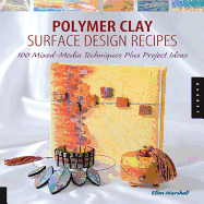 Polymer Clay Surface Design Recipes