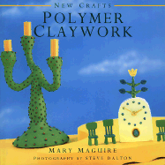 Polymer Claywork - Maguire, Mary, Dr., and McGuire, Mary, and Dalton, Steve (Photographer)