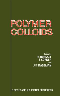 Polymer Colloids - Buscall, R (Editor), and Corner, T (Editor), and Stageman, J F (Editor)