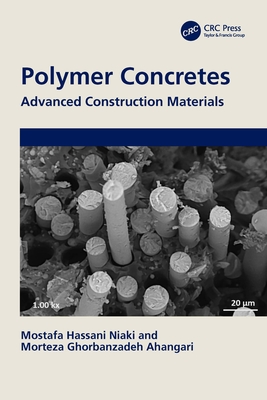 Polymer Concretes: Advanced Construction Materials - Niaki, Mostafa Hassani, and Ahangari, Morteza Ghorbanzadeh