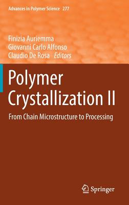 Polymer Crystallization II: From Chain Microstructure to Processing - Auriemma, Finizia (Editor), and Alfonso, Giovanni Carlo (Editor), and Rosa, Claudio De (Editor)