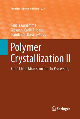 Polymer Crystallization II: From Chain Microstructure to Processing - Auriemma, Finizia (Editor), and Alfonso, Giovanni Carlo (Editor), and Rosa, Claudio De (Editor)