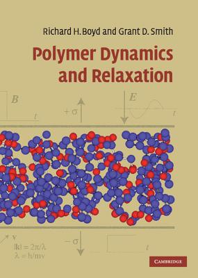 Polymer Dynamics and Relaxation - Boyd, Richard, and Smith, Grant