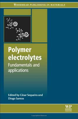 Polymer Electrolytes: Fundamentals and Applications - Sequeira, Cesar (Editor), and Santos, Diogo (Editor)