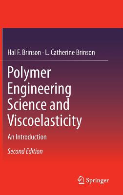 Polymer Engineering Science and Viscoelasticity: An Introduction - Brinson, Hal F, and Brinson, L Catherine