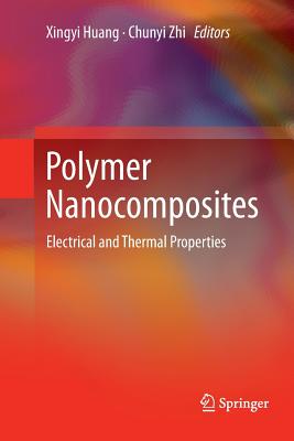 Polymer Nanocomposites: Electrical and Thermal Properties - Huang, Xingyi (Editor), and Zhi, Chunyi (Editor)