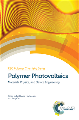 Polymer Photovoltaics: Materials, Physics, and Device Engineering - Huang, Fei (Editor), and Yip, Hin-Lap (Editor), and Cao, Yong (Editor)