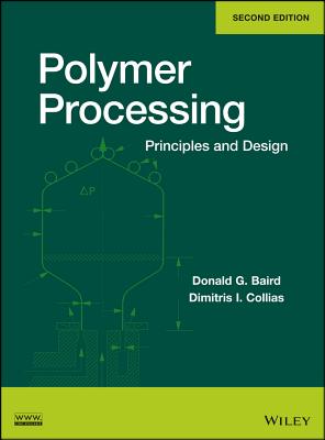 Polymer Processing: Principles and Design - Baird, Donald G., and Collias, Dimitris I.