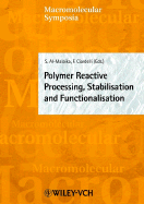 Polymer Reactive Processing, Stabilisation and Functionalisation - Al-Malaika, Sahar (Editor), and Ciarelli, F, and Meisel, I (Editor)