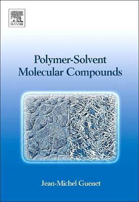 Polymer-Solvent Molecular Compounds - Guenet, Jean-Michel