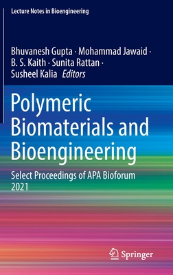 Polymeric Biomaterials and Bioengineering: Select Proceedings of APA Bioforum 2021 - Gupta, Bhuvanesh (Editor), and Jawaid, Mohammad (Editor), and Kaith, B. S. (Editor)