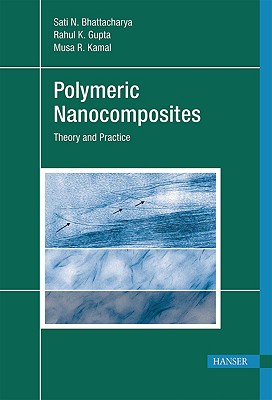 Polymeric Nanocomposites: Theory and Practice - Bhattacharya, Sati N, and Kamal, Musa R, and Gupta, Rahul K
