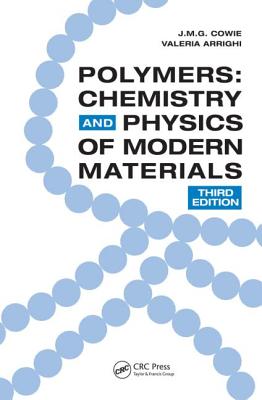 Polymers: Chemistry and Physics of Modern Materials, Third Edition - Cowie, J M G, and Arrighi, Valeria