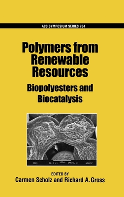 Polymers from Renewable Resources: Biopolyesters and Biocatalysis - Scholz, Carmen (Editor), and Gross, Richard A (Editor)